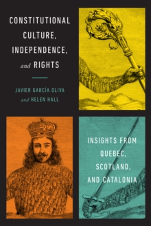 Constitutional Culture, Independence, and Rights : Insights from Quebec, Scotland, and Catalonia