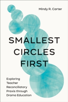 Smallest Circles First : Exploring Teacher Reconciliatory Praxis through Drama Education