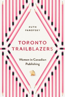 Toronto Trailblazers : Women in Canadian Publishing