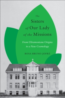 The Sisters of Our Lady of the Missions : From Ultramontane Origins to a New Cosmology