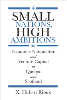 Small Nations, High Ambitions : Economic Nationalism and Venture Capital in Quebec and Scotland