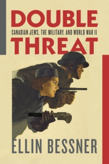 Double Threat : Canadian Jews, the Military, and World War II