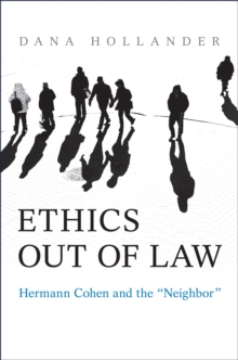 Ethics Out of Law : Hermann Cohen and the "Neighbor"