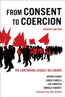 From Consent to Coercion : The Continuing Assault on Labour, Fourth Edition