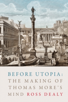 Before Utopia : The Making of Thomas More's Mind