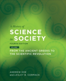 A History of Science in Society, Volume I : From the Ancient Greeks to the Scientific Revolution, Fourth Edition