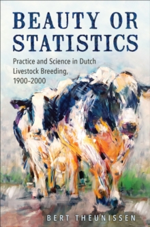 Beauty or Statistics : Practice and Science in Dutch Livestock Breeding, 1900-2000