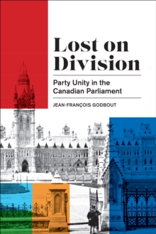 Lost on Division : Party Unity in the Canadian Parliament