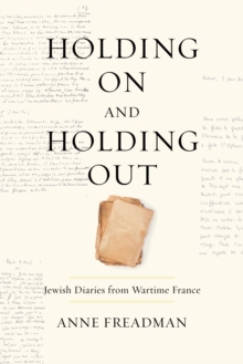 Holding On and Holding Out : Jewish Diaries from Wartime France