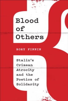 Blood of Others : Stalin's Crimean Atrocity and the Poetics of Solidarity