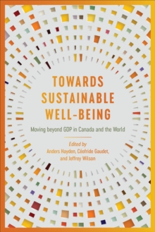 Towards Sustainable Well-Being : Moving beyond GDP in Canada and the World