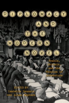 Diplomacy and the Modern Novel : France, Britain, and the Mission of Literature