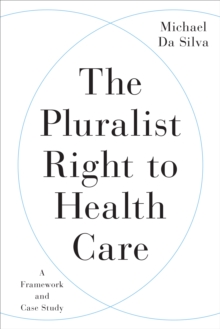 The Pluralist Right to Health Care : A Framework and Case Study