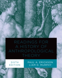 Readings for a History of Anthropological Theory, Sixth Edition