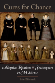 Cures for Chance : Adoptive Relations in Shakespeare and Middleton