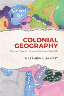 Colonial Geography : Race and Space in German East Africa, 1884-1905