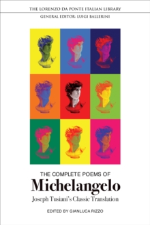 The Complete Poems of Michelangelo : Joseph Tusiani's Classic Translation