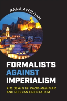 Formalists against Imperialism : <em>The Death of Vazir-Mukhtar</em> and Russian Orientalism