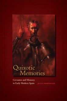 Quixotic Memories : Cervantes and Memory in Early Modern Spain