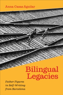 Bilingual Legacies : Father Figures in Self-Writing from Barcelona