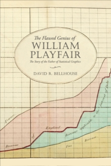 The Flawed Genius of William Playfair : The Story of the Father of Statistical Graphics