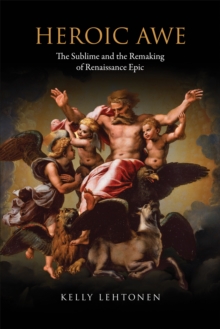 Heroic Awe : The Sublime and the Remaking of Renaissance Epic