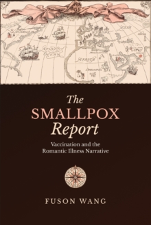 The Smallpox Report : Vaccination and the Romantic Illness Narrative