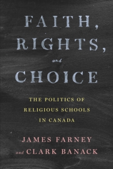 Faith, Rights, and Choice : The Politics of Religious Schools in Canada