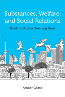 Substances, Welfare, and Social Relations : Breaking Stigma, Pursuing Hope