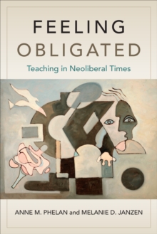 Feeling Obligated : Teaching in Neoliberal Times