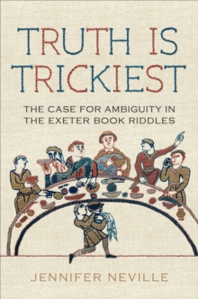 Truth Is Trickiest : The Case for Ambiguity in the Exeter Book Riddles