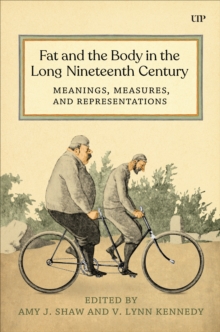 Fat And The Body In The Long Nineteenth Century : Meanings, Measures, And Representations