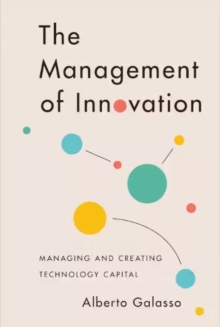 The Management of Innovation : Managing and Creating Technology Capital