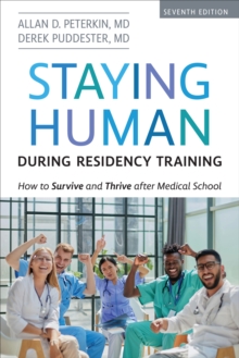 Staying Human during Residency Training : How to Survive and Thrive after Medical School, Seventh Edition