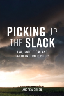 Picking Up the Slack : Law, Institutions, and Canadian Climate Policy