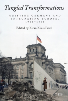 Tangled Transformations : Unifying Germany and Integrating Europe, 1985-1995