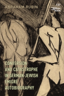 Conversion and Catastrophe in German-Jewish Emigre Autobiography