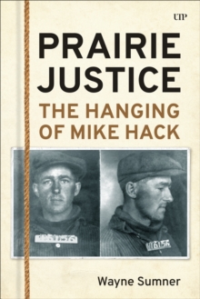 Prairie Justice : The Hanging of Mike Hack