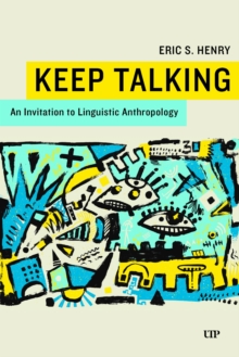 Keep Talking : An Invitation to Linguistic Anthropology