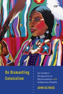 On Dismantling Settler Colonialism : An Insider's Perspective on Reconciliation with Indigenous Peoples