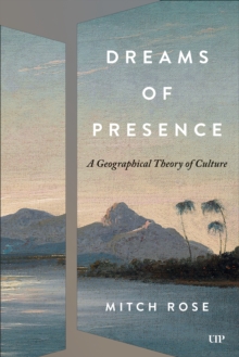 Dreams of Presence : A Geographical Theory of Culture