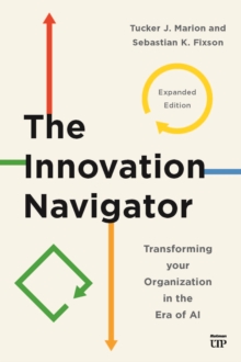 The Innovation Navigator : Transforming Your Organization in the Era of AI, Expanded Edition