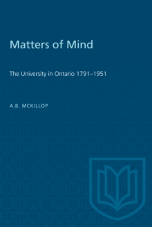 Matters of Mind : The University in Ontario, 1791-1951