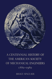 A Centennial History of the American Society of Mechanical Engineers 1880-1980