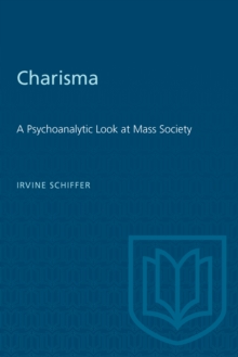 Charisma : A Psychoanalytic Look at Mass Society