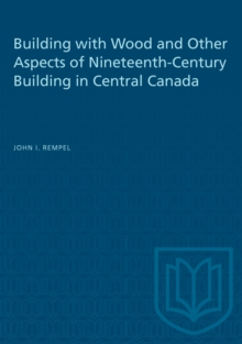 Building with Wood and Other Aspects of Nineteenth-Century Building in Central Canada