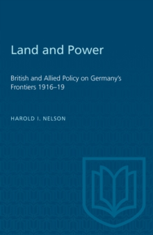 Land and Power : British and Allied Policy on Germany's Frontiers 1916-19