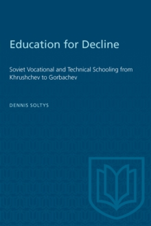 Education for Decline : Soviet Vocational and Technical Schooling from Khrushchev to Gorbachev