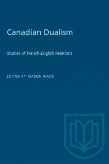 Canadian Dualism : Studies of French-English Relations