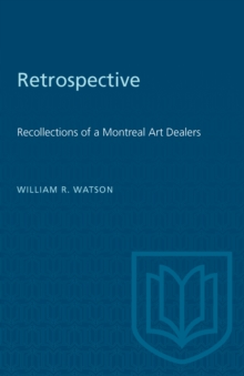 Retrospective : Recollections of a Montreal Art Dealer